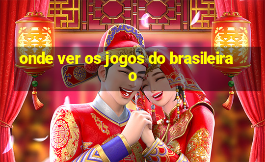 onde ver os jogos do brasileirao