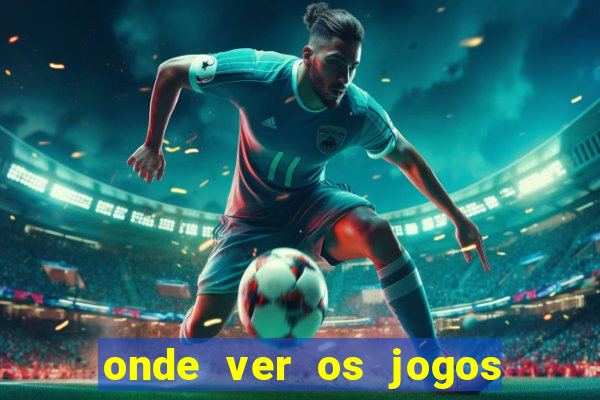 onde ver os jogos do brasileirao