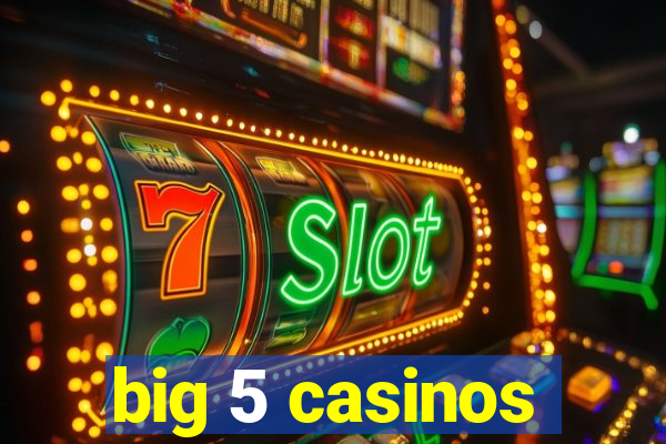 big 5 casinos