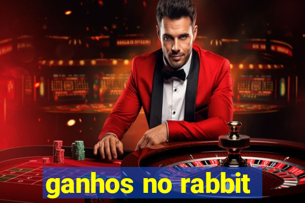 ganhos no rabbit