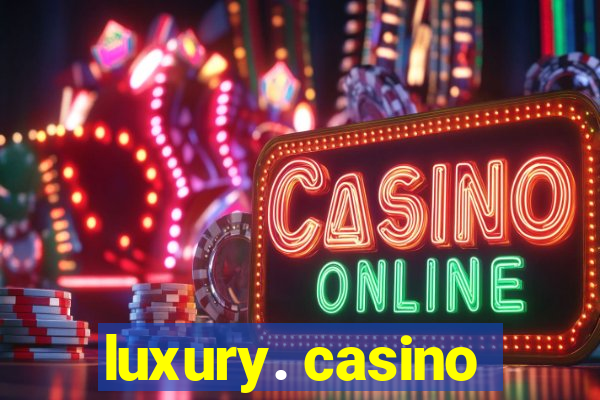 luxury. casino