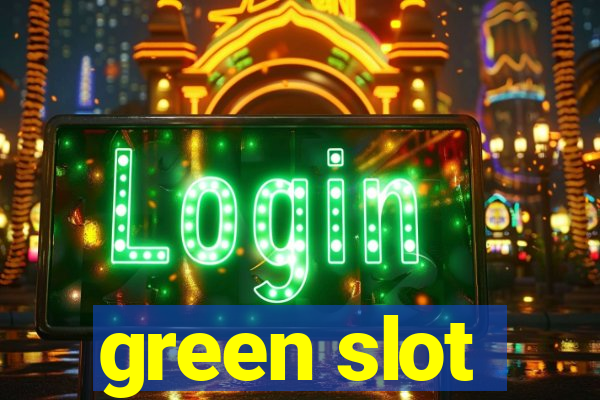 green slot