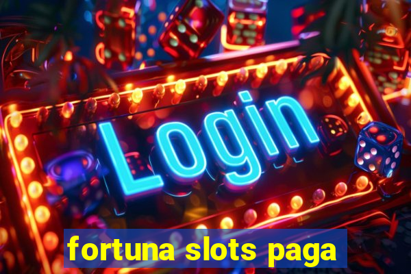 fortuna slots paga