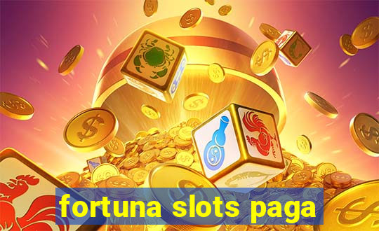 fortuna slots paga