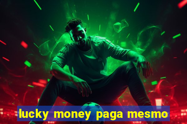 lucky money paga mesmo