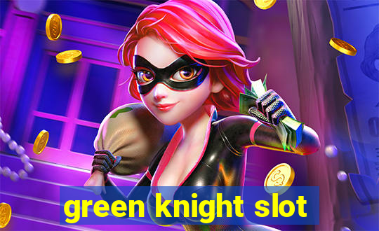 green knight slot