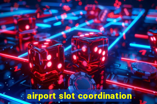 airport slot coordination