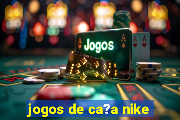 jogos de ca?a nike