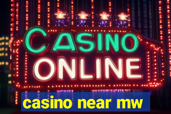 casino near mw