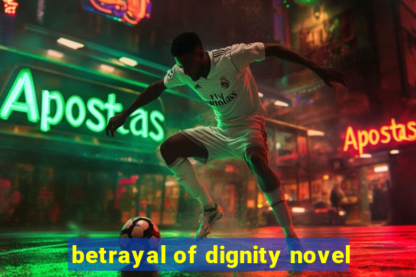 betrayal of dignity novel