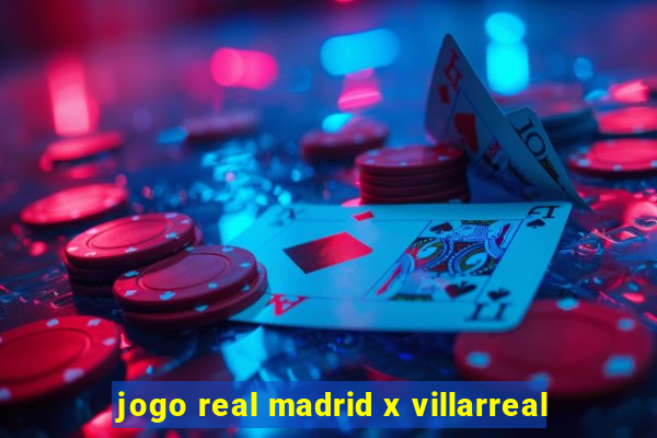 jogo real madrid x villarreal