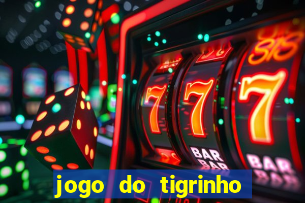 jogo do tigrinho sem valor minimo