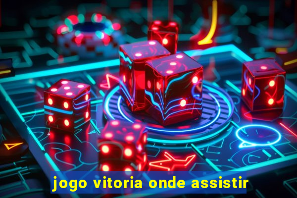 jogo vitoria onde assistir