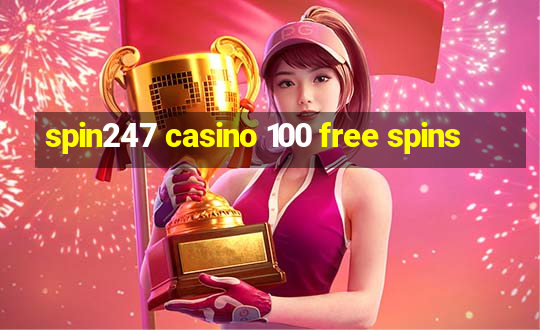 spin247 casino 100 free spins