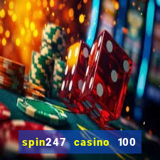 spin247 casino 100 free spins