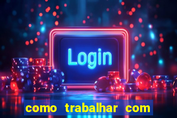 como trabalhar com plataforma de jogos de aposta