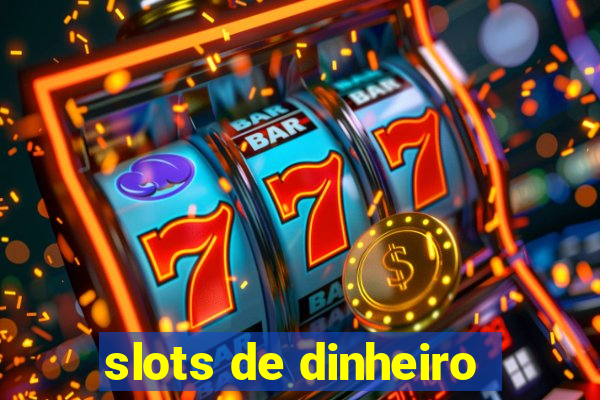 slots de dinheiro