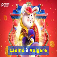 casino è volgare