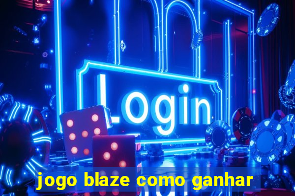 jogo blaze como ganhar