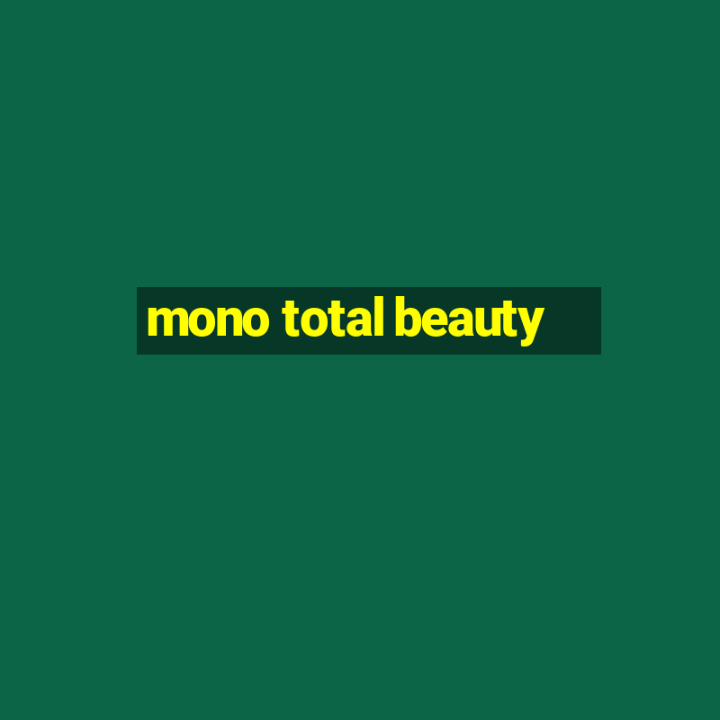 mono total beauty