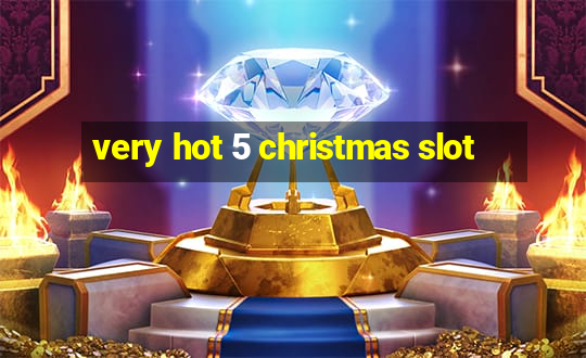 very hot 5 christmas slot