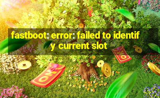 fastboot: error: failed to identify current slot