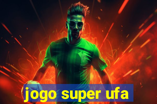 jogo super ufa