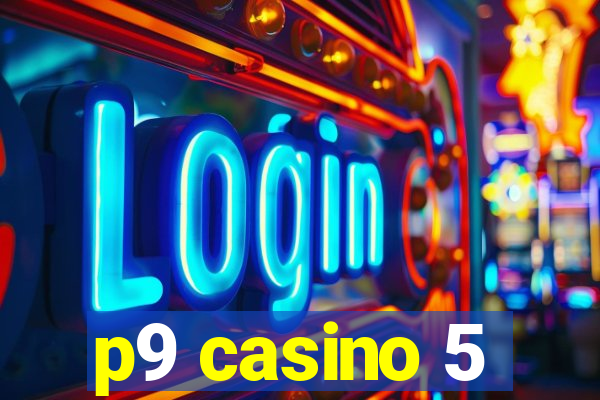 p9 casino 5