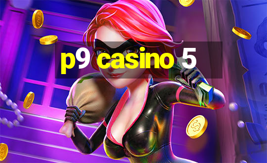 p9 casino 5