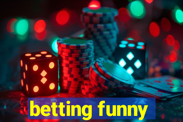 betting funny