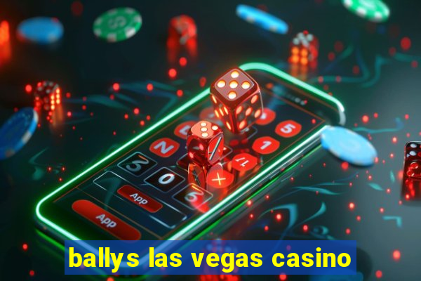 ballys las vegas casino