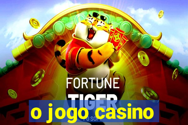 o jogo casino