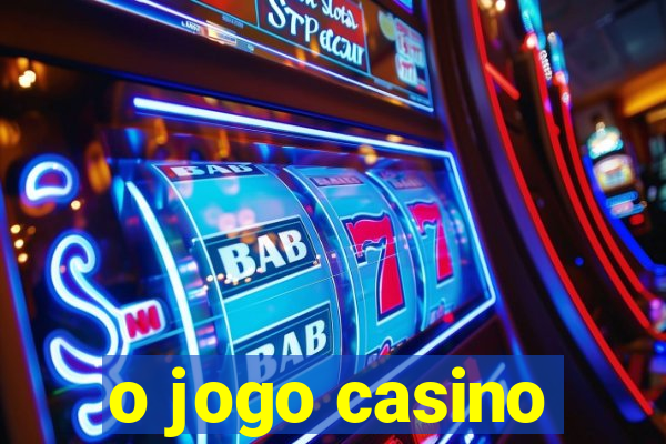 o jogo casino