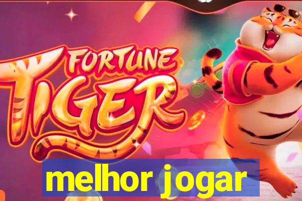 melhor jogar