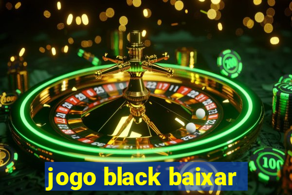 jogo black baixar