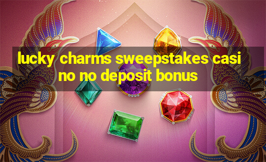 lucky charms sweepstakes casino no deposit bonus