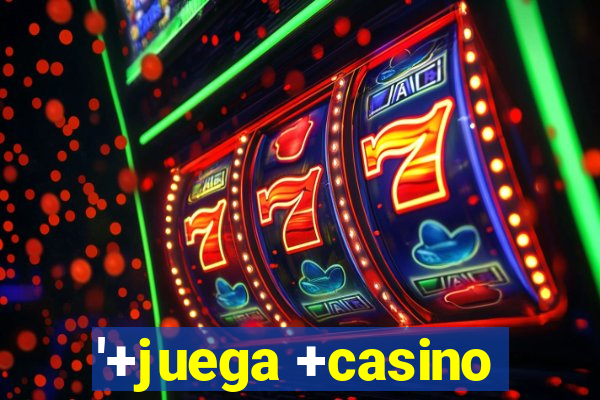 '+juega +casino