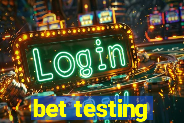 bet testing