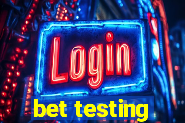 bet testing