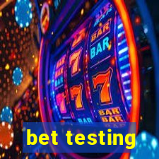 bet testing