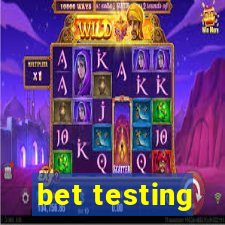 bet testing