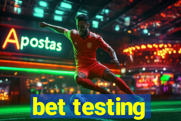 bet testing