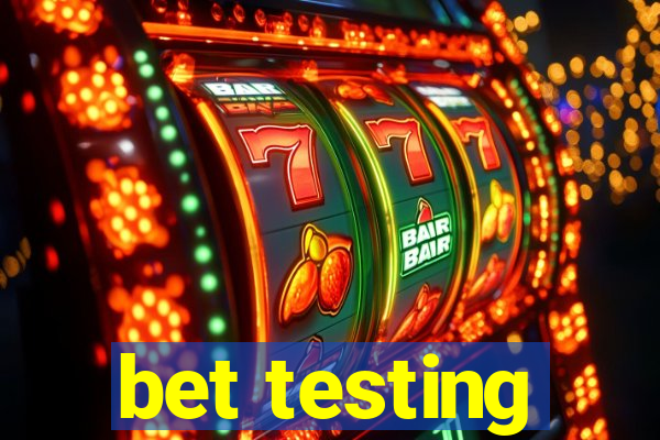 bet testing