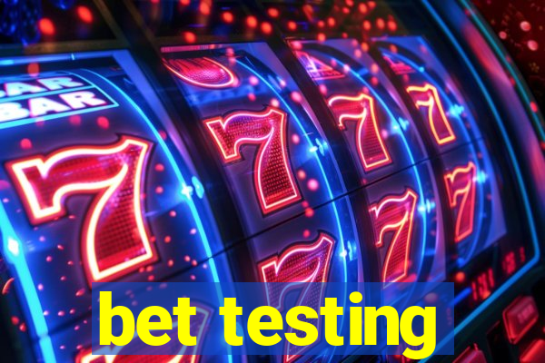 bet testing