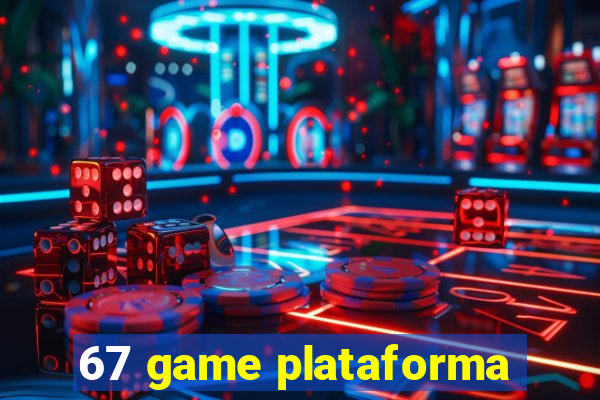 67 game plataforma