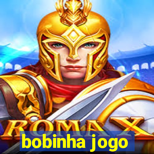 bobinha jogo