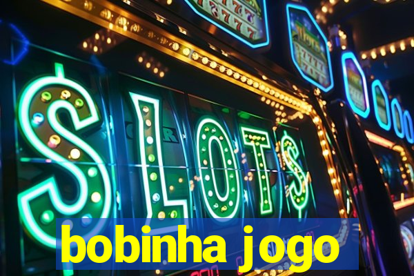 bobinha jogo