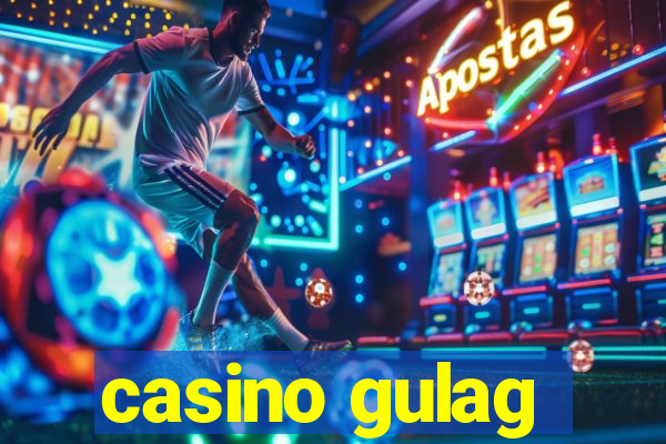 casino gulag