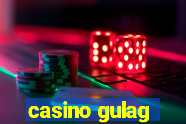 casino gulag