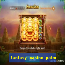 fantasy casino palm springs ca